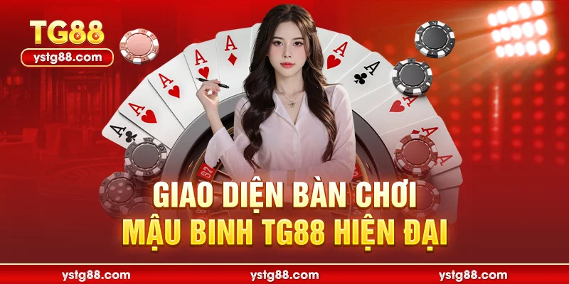Giao diện bàn chơi Mậu Binh TG88 hiện đại